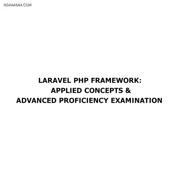 Laravel PHP Framework: Applied Concepts & Advanced Proficiency Examination
